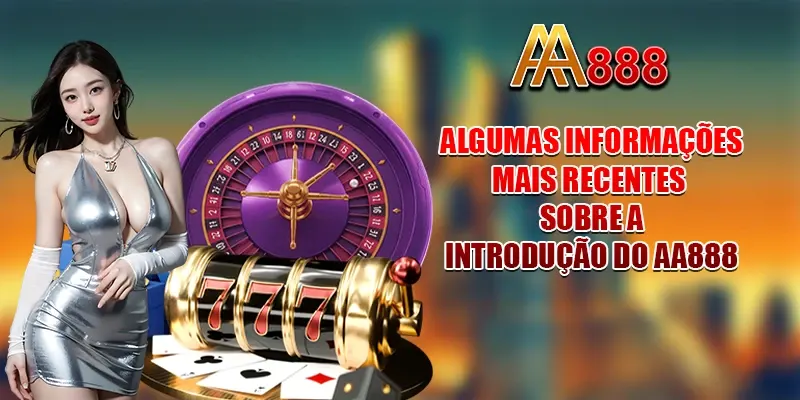 Algumas informações mais recentes sobre a introdução do AA888