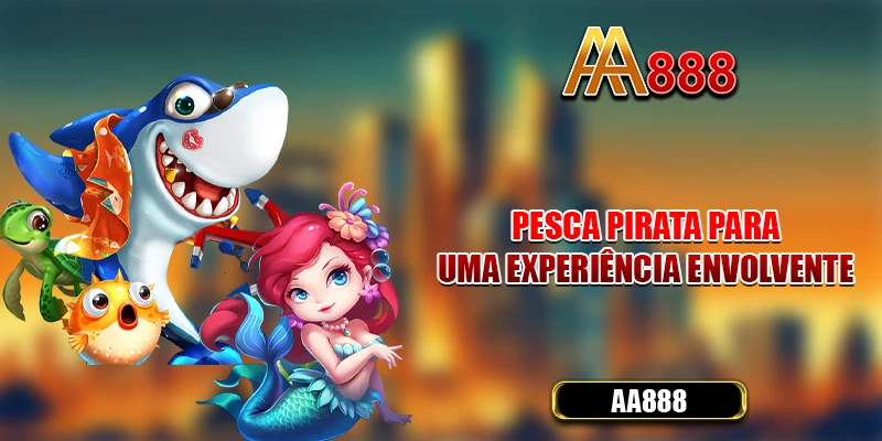 Pesca Pirata para uma experiência envolvente
