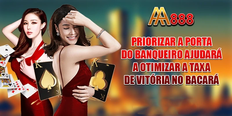 Priorizar a porta do banqueiro ajudará a otimizar a taxa de vitória no bacará